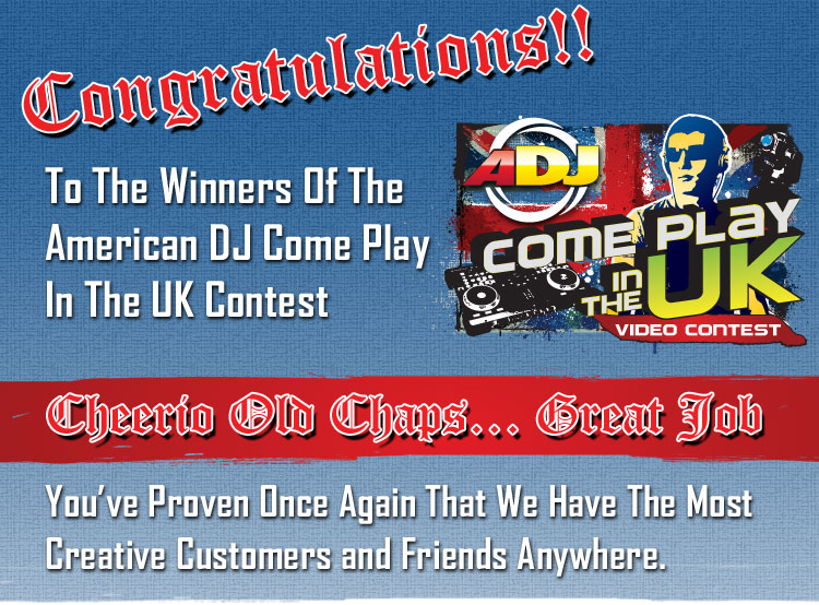 Congratulations To the Winners of the Come Play In The UK Contest From ADJ
